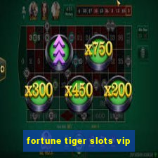 fortune tiger slots vip